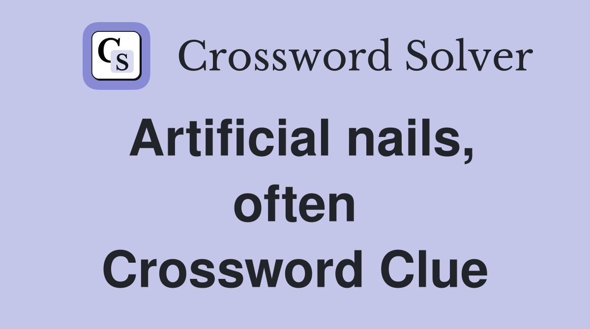 Artificial nails, often Crossword Clue Answers Crossword Solver